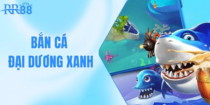 Bắn Cá Đại Dương Xanh: Cách Chơi, Vũ Khí Và Mẹo Săn Boss