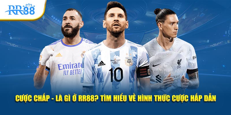 Cược Chấp Là Gì? Cách Đọc Kèo Chấp Từ Đồng Banh Đến 1 Trái