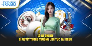 Lô Đề Online: Hình Thức Chơi, Cách Soi Cầu Và Giữ Vốn Tại RR88