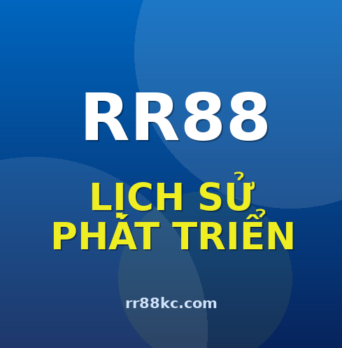 Lịch sử phát triển của RR88