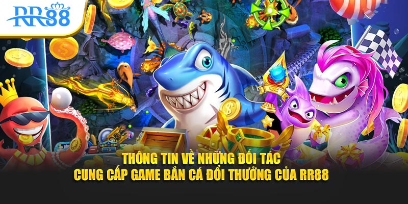 Các nhà phát hành JILI, JDB, CQ9 cung cấp game bắn cá cho RR88