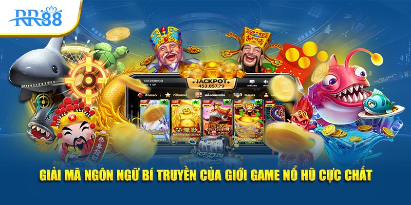 Giải thích các thuật ngữ thường gặp khi quay nổ hũ